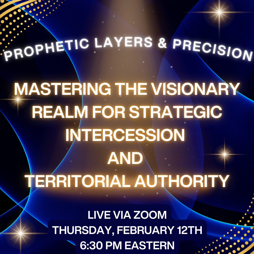 Prophetic Layers & Precision: Mastering the Visionary Realm for Strategic Intercession and Territorial Authority