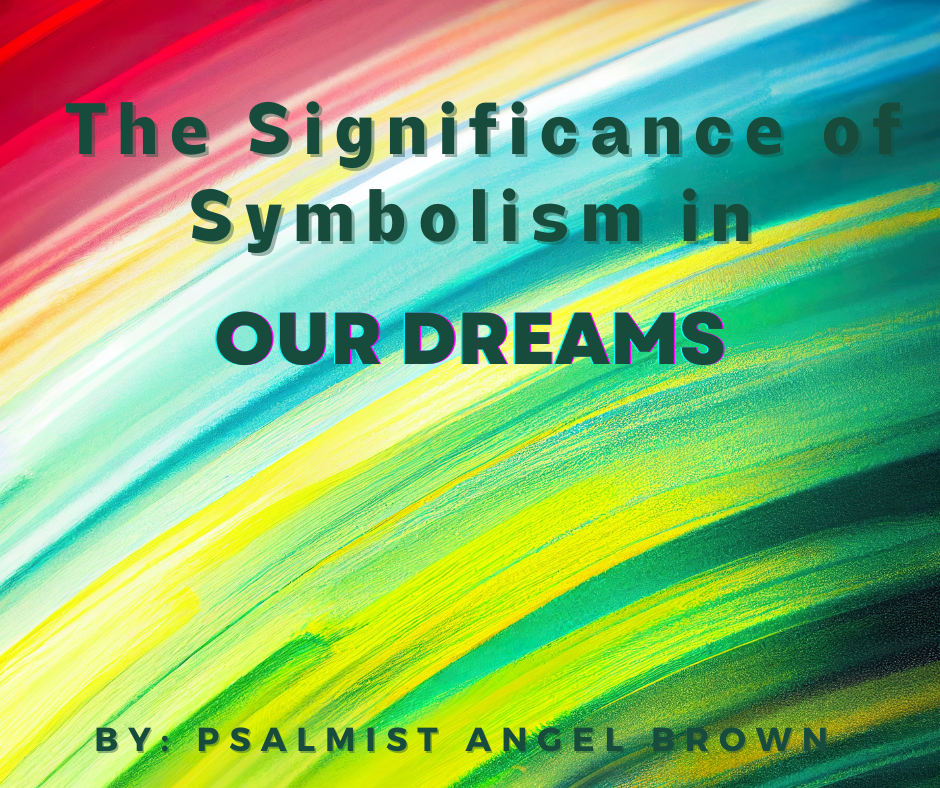 Article: The Significance of Symbolism in Our Dreams| Written by Psalmist Angel Brown