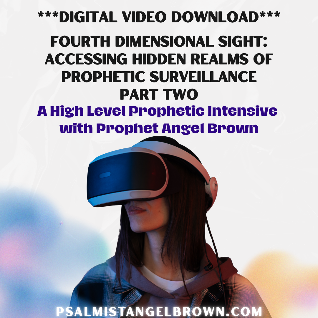 Fourth Dimensional Sight: Accessing Hidden Realms of Prophetic Surveillance: A Prophetic Intensive with Prophet Angel Brown| Digital Video Download| Part Two