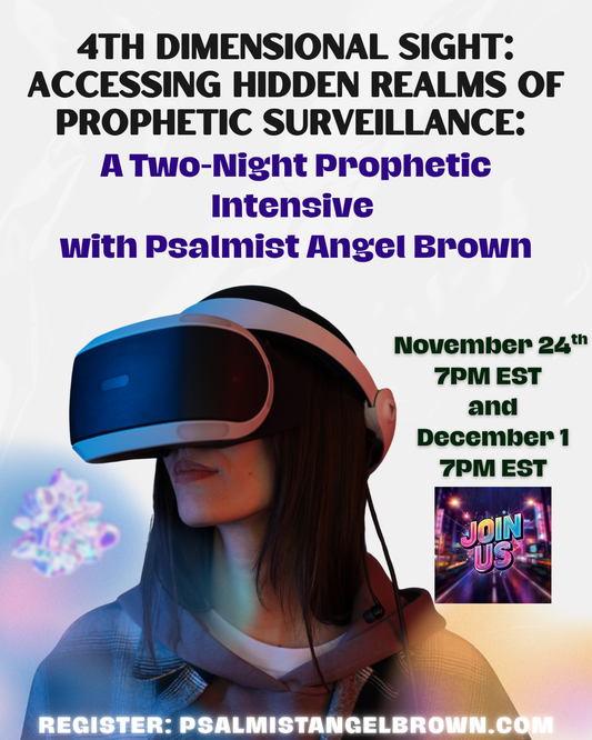 Fourth Dimensional Sight: Accessing Hidden Realms of Prophetic Surveillance: A Two-Night Prophetic Intensive with Psalmist Angel Brown