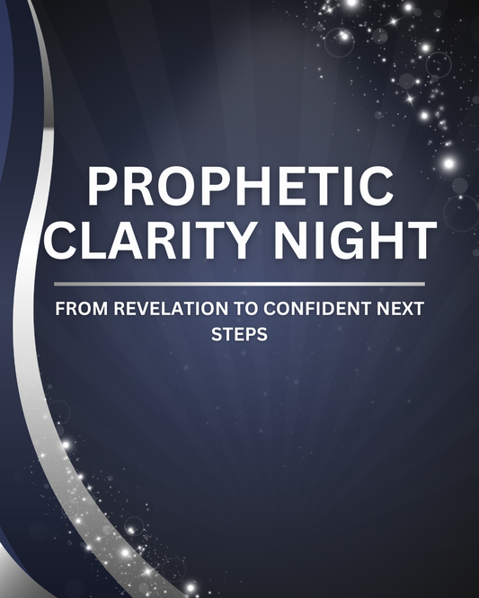 Prophetic Clarity Night: From Revelation to Confident Next Steps