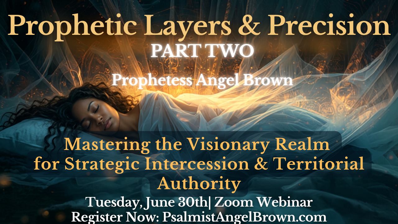 Prophetic Layers & Precision Part 2: Mastering the Visionary Realm for Strategic Intercession and Territorial Authority