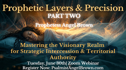 Prophetic Layers & Precision Part 2: Mastering the Visionary Realm for Strategic Intercession and Territorial Authority