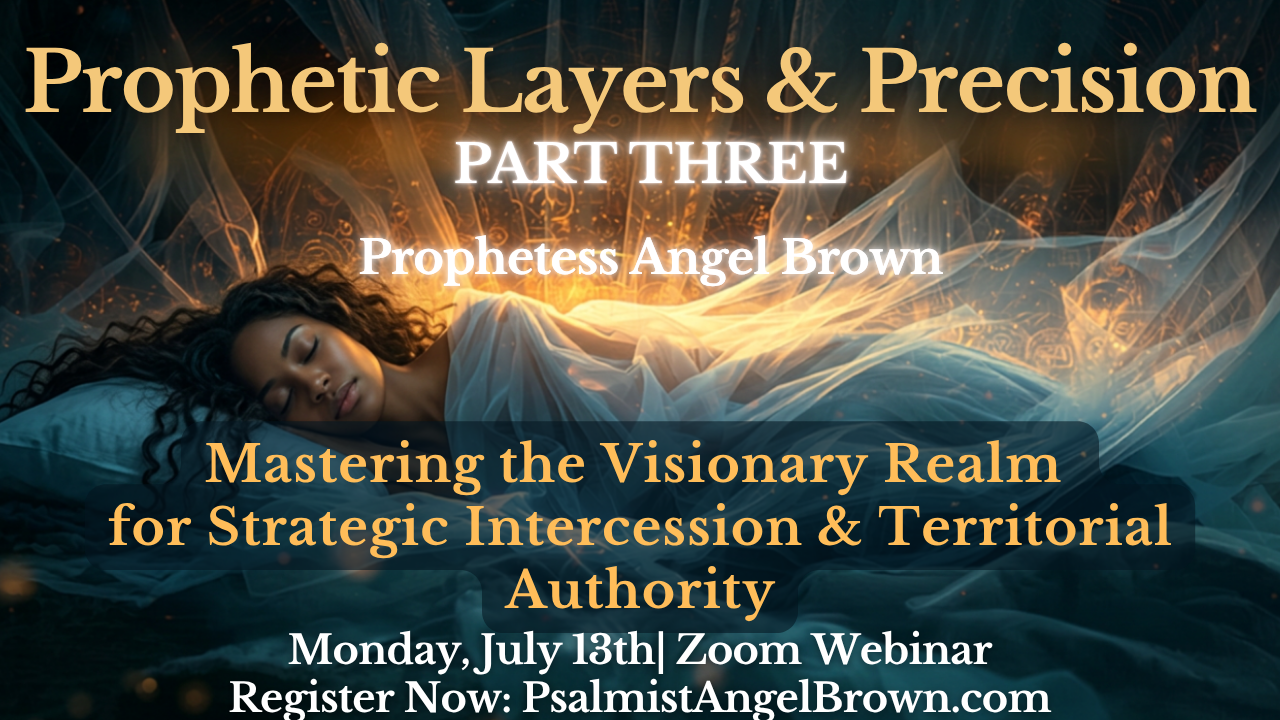 Prophetic Layers & Precision Part 3: Mastering the Visionary Realm for Strategic Intercession and Territorial Authority